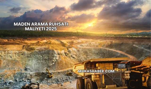 Maden Arama Ruhsatı Maliyeti 2025