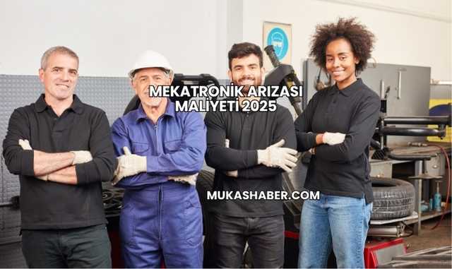 Mekatronik Arızası Maliyeti 2025