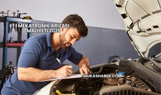 Mekatronik Arızası Maliyeti 2025