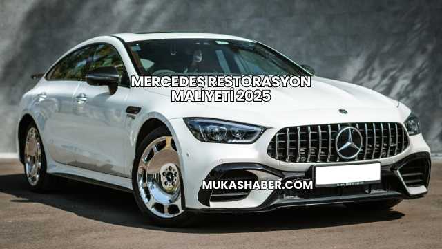 Mercedes Restorasyon Maliyeti 2025