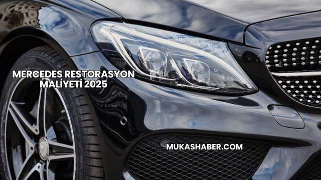 Mercedes Restorasyon Maliyeti 2025