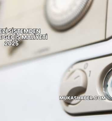 Merkezi Sistemden Kombiye Geçiş Maliyeti 2025