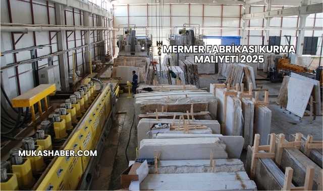 Mermer Fabrikası Kurma Maliyeti 2025