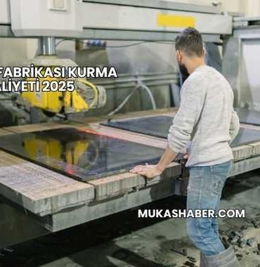Mermer Fabrikası Kurma Maliyeti 2025
