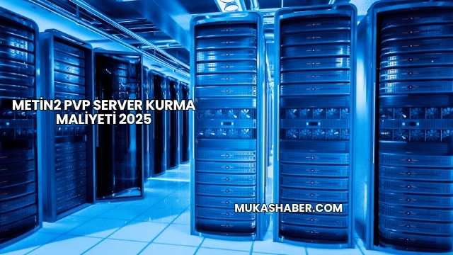 Metin2 PVP Server Kurma Maliyeti 2025