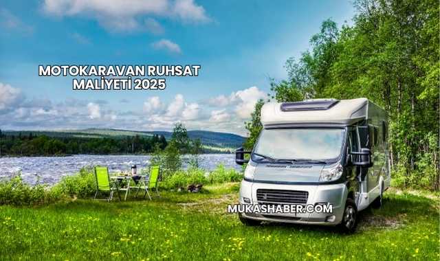 Motokaravan Ruhsat Maliyeti 2025