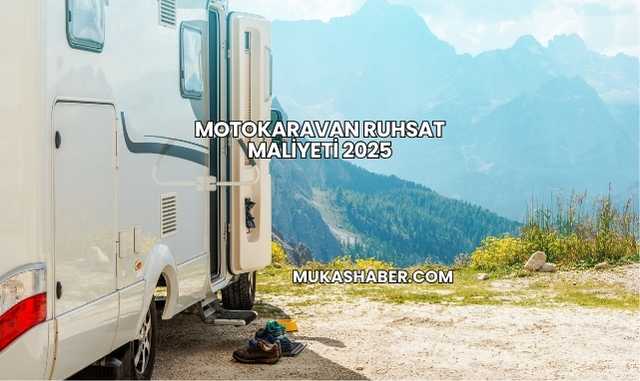 Motokaravan Ruhsat Maliyeti 2025