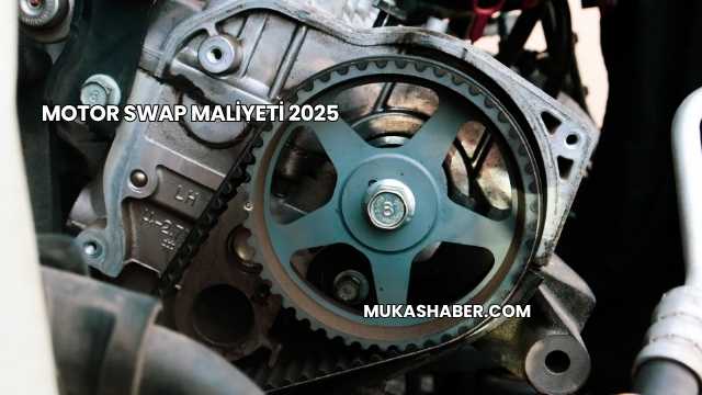 Motor Swap Maliyeti 2025