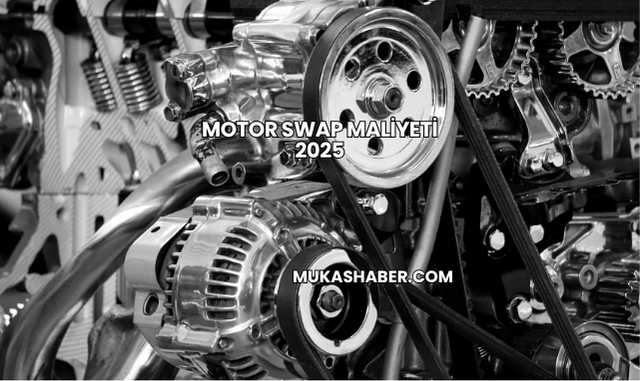 Motor Swap Maliyeti 2025