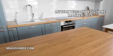 Mutfak Tezgahı Değiştirme Maliyeti 2025