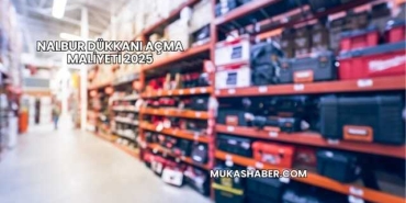 Nalbur Dükkanı Açma Maliyeti 2025