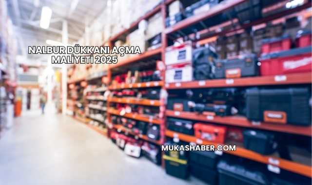 Nalbur Dükkanı Açma Maliyeti 2025