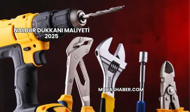 Nalbur Dükkanı Maliyeti 2025