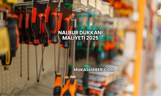 Nalbur Dükkanı Maliyeti 2025