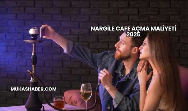 Nargile Cafe Açma Maliyeti 2025