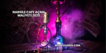 Nargile Cafe Açma Maliyeti 2025