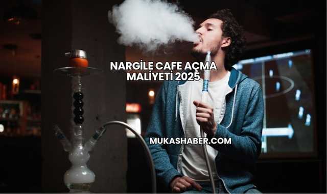 Nargile Cafe Açma Maliyeti 2025