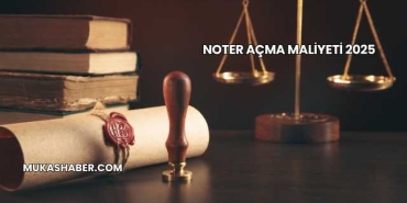 Noter Açma Maliyeti 2025