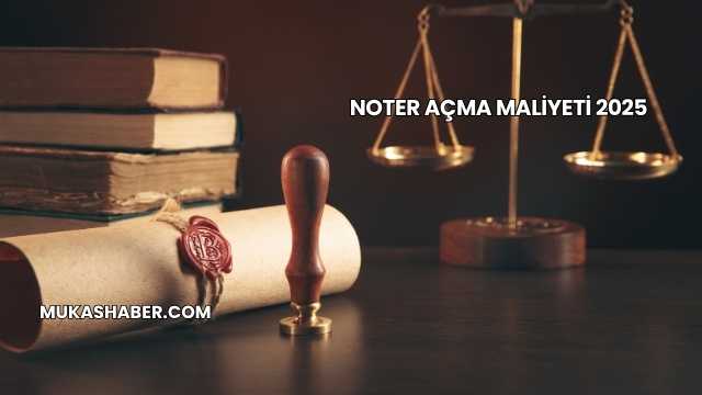 Noter Açma Maliyeti 2025