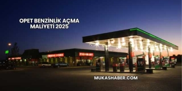 Opet Benzinlik Açma Maliyeti 2025