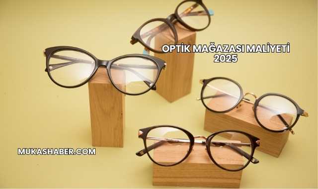 Optik Mağazası Maliyeti 2025