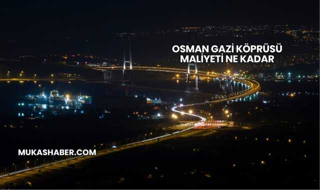 Osman Gazi Köprüsü Maliyeti Ne Kadar