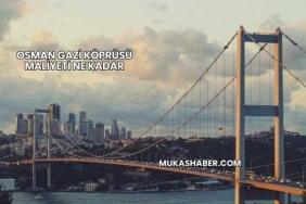 Osman Gazi Köprüsü Maliyeti Ne Kadar