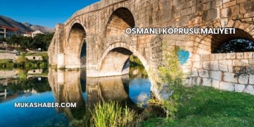 Osmanlı Köprüsü Maliyeti