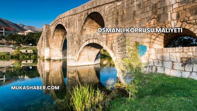 Osmanlı Köprüsü Maliyeti