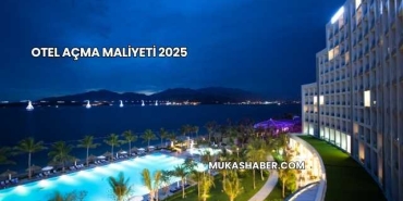 Otel Açma Maliyeti 2025