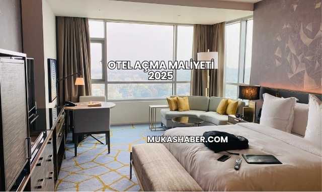 Otel Açma Maliyeti 2025