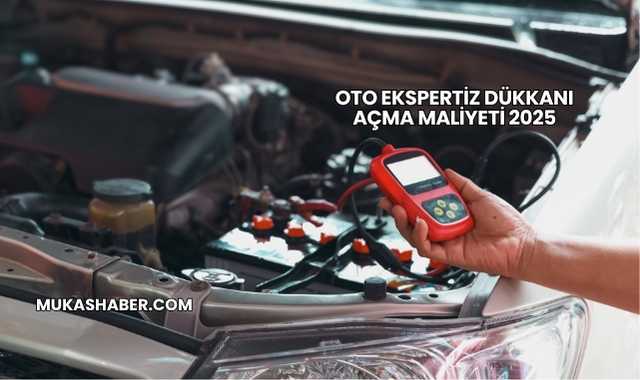Oto Ekspertiz Dükkanı Açma Maliyeti 2025