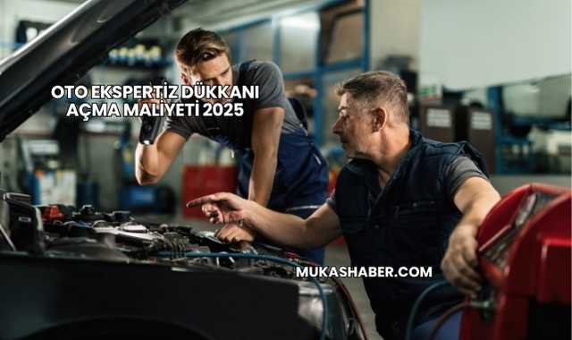 Oto Ekspertiz Dükkanı Açma Maliyeti 2025