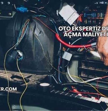Oto Ekspertiz Dükkanı Açma Maliyeti 2025
