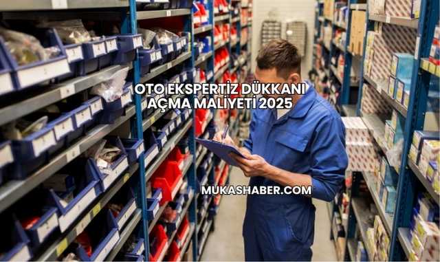 Oto Ekspertiz Dükkanı Açma Maliyeti 2025
