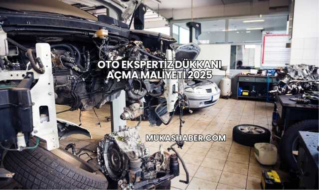 Oto Ekspertiz Dükkanı Açma Maliyeti 2025