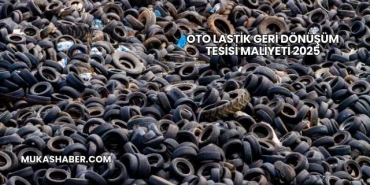 Oto Lastik Geri Dönüşüm Tesisi Maliyeti 2025