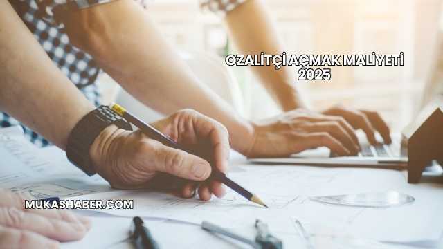 Ozalitçi Açmak Maliyeti 2025