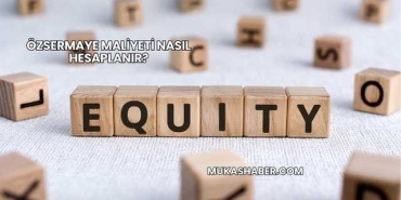 Özsermaye Maliyeti Nasıl Hesaplanır?