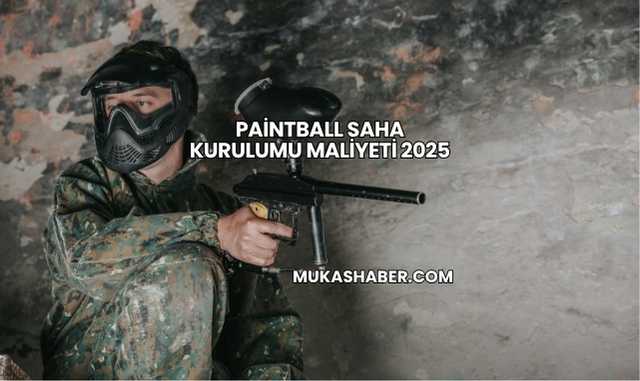 Paintball Saha Kurulumu Maliyeti 2025
