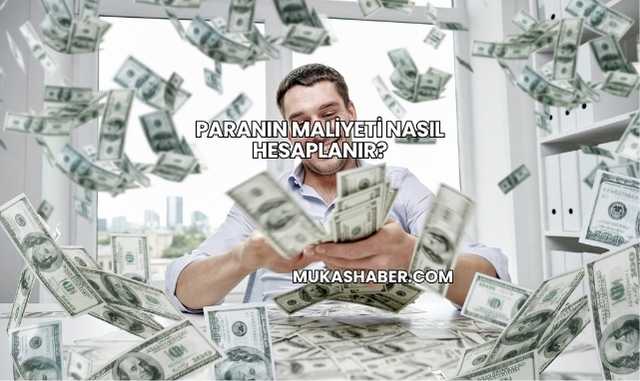 Paranın Maliyeti Nasıl Hesaplanır?