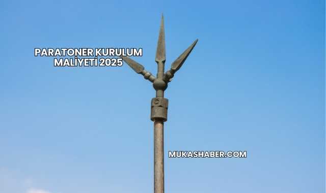 Paratoner Kurulum Maliyeti 2025