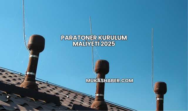 Paratoner Kurulum Maliyeti 2025