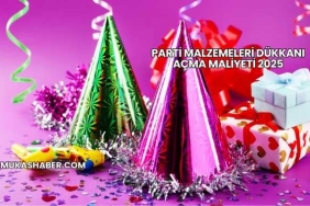 Parti Malzemeleri Dükkanı Açma Maliyeti 2025