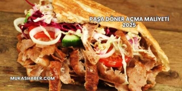 Paşa Döner Açma Maliyeti 2025