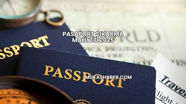 Pasaport Çıkarma Maliyeti 2025