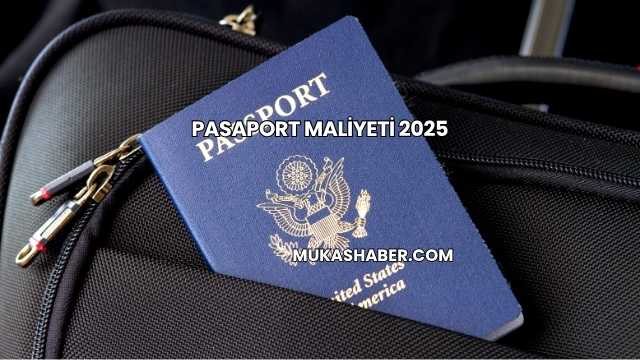 Pasaport Maliyeti 2025