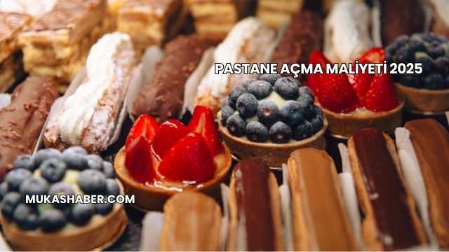 Pastane Açma Maliyeti 2025