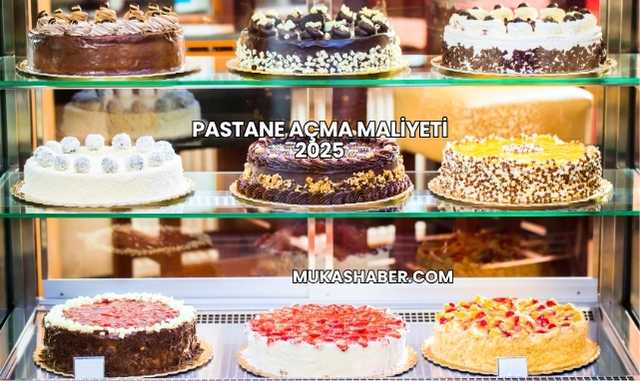 Pastane Açma Maliyeti 2025