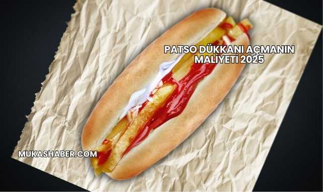 Patso Dükkanı Açmanın Maliyeti 2025